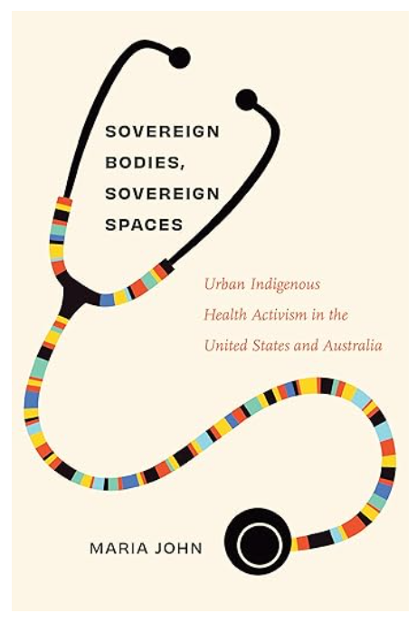 Sovereign Bodies, Sovereign Spaces: Urban Indigenous Health Activism in the United States and Australia